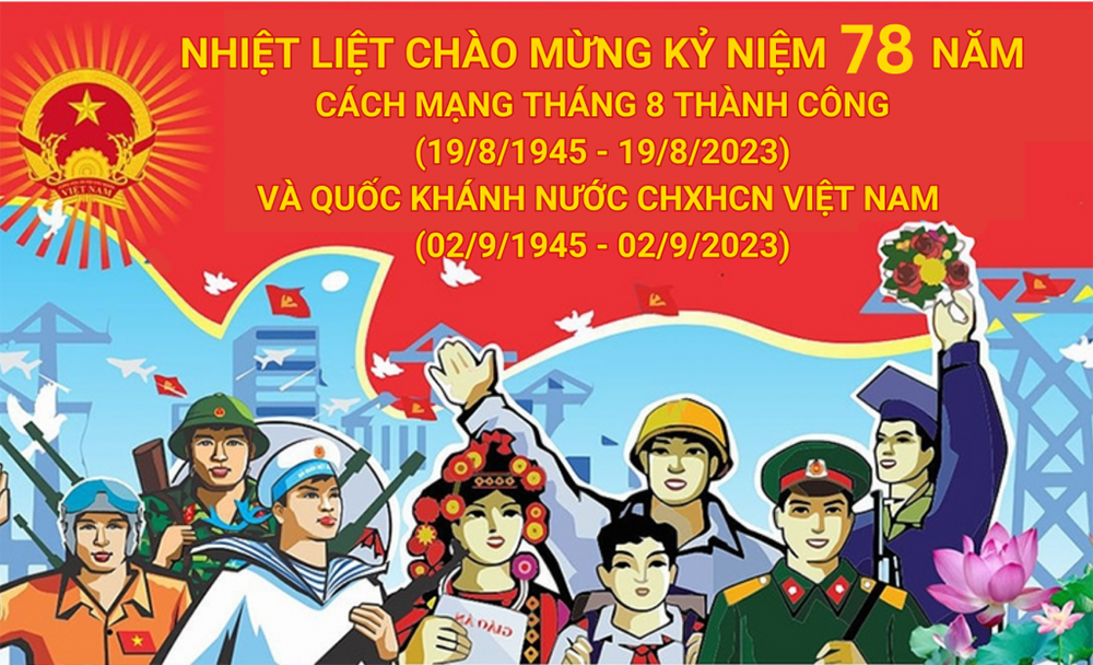 Kỷ niệm 78 năm Ngày Cách mạng tháng Tám thành công (19/8/1945 - 19/8/2023) và Ngày Quốc khánh Nước Cộng hoà Xã hội chủ nghĩa Việt Nam (02/9/1945 - 02/9/2023)